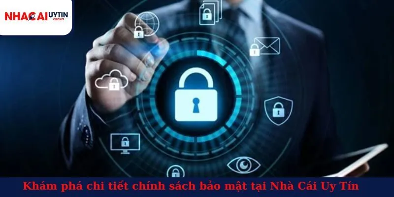 Khám phá chi tiết chính sách bảo mật tại Nhà Cái Uy Tín