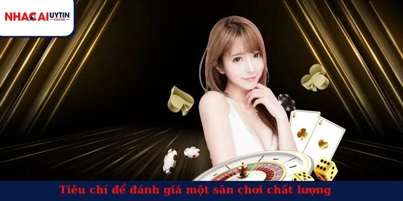 Tiêu chí để đánh giá một sân chơi chất lượng