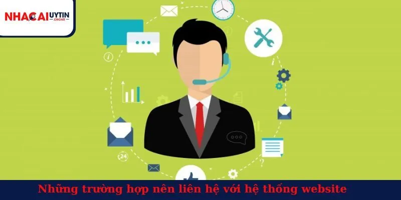 Những trường hợp nên liên hệ với hệ thống website